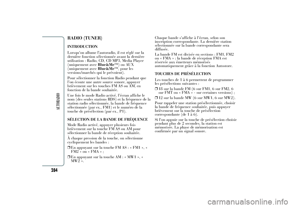 Lancia Ypsilon 2012  Notice dentretien (in French) RADIO (TUNER)INTRODUCTION
Lorsqu'on allume l'autoradio, il est réglé sur la
dernière fonction sélectionnée avant la dernière
utilisation : Radio, CD, CD MP3, Media Player
(uniquement ave