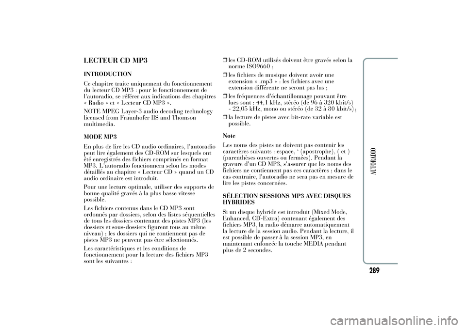 Lancia Ypsilon 2012 Notice dentretien (in French) LECTEUR CD MP3INTRODUCTION
Ce chapitre traite uniquement du fonctionnement
du lecteur CD MP3 : pour le fonctionnement de
l'autoradio, se référer aux indications des chapitres
« Radio » et « L Lancia Ypsilon 2012 Notice dentretien (in French) LECTEUR CD MP3INTRODUCTION
Ce chapitre traite uniquement du fonctionnement
du lecteur CD MP3 : pour le fonctionnement de
l'autoradio, se référer aux indications des chapitres
« Radio » et « L