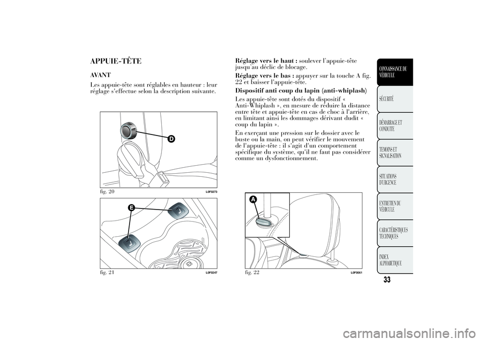 Lancia Ypsilon 2012 Notice dentretien (in French) APPUIE-TÊTEAVANT
Les appuie-tête sont réglables en hauteur : leur
réglage s'effectue selon la description suivante.Réglage vers le haut :soulever l’appuie-tête
jusqu’au déclic de blocag Lancia Ypsilon 2012 Notice dentretien (in French) APPUIE-TÊTEAVANT
Les appuie-tête sont réglables en hauteur : leur
réglage s'effectue selon la description suivante.Réglage vers le haut :soulever l’appuie-tête
jusqu’au déclic de blocag
