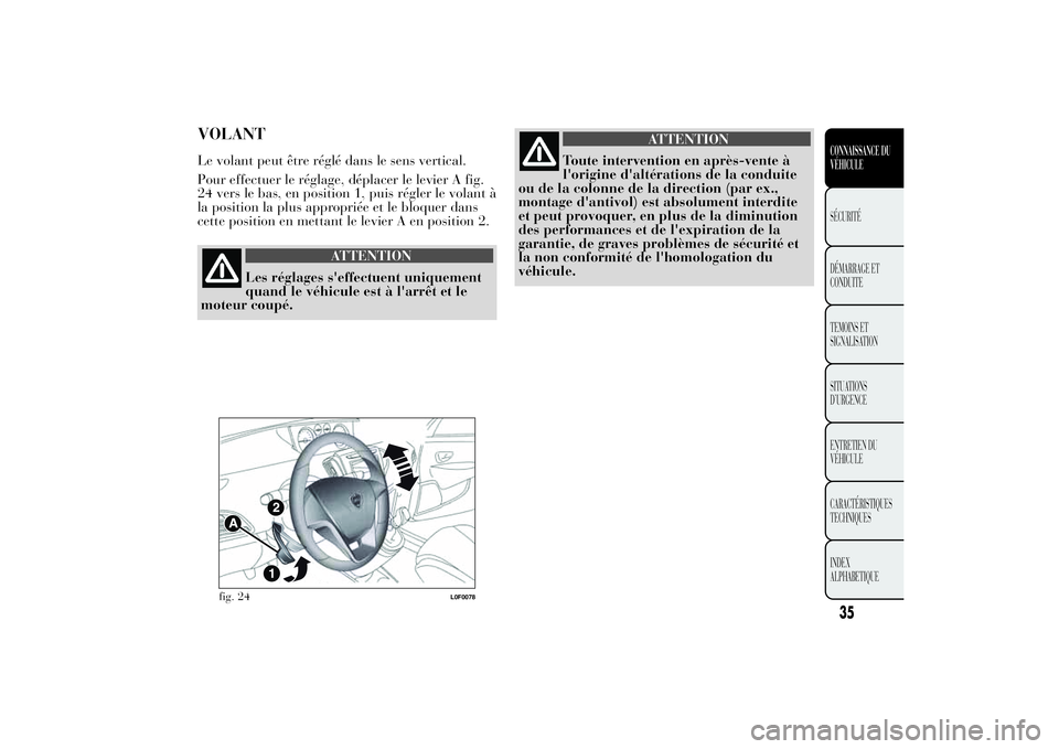 Lancia Ypsilon 2012  Notice dentretien (in French) VOLANTLe volant peut être réglé dans le sens vertical.
Pour effectuer le réglage, déplacer le levier A fig.
24 vers le bas, en position 1, puis régler le volant à
la position la plus approprié