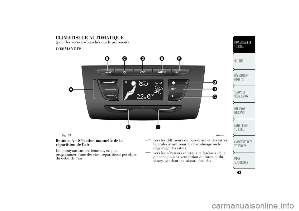Lancia Ypsilon 2012  Notice dentretien (in French) CLIMATISEUR AUTOMATIQUE(pour les versions/marchés qui le prévoient)
COMMANDES
Boutons A - Sélection manuelle de la
répartition de l'air
En appuyant sur ces boutons, on peut
programmer l'un