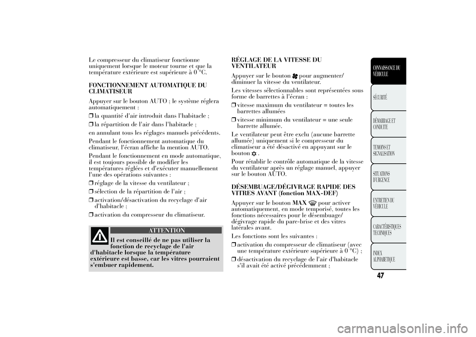 Lancia Ypsilon 2012 Notice dentretien (in French) Le compresseur du climatiseur fonctionne
uniquement lorsque le moteur tourne et que la
température extérieure est supérieureà0°C.
FONCTIONNEMENT AUTOMATIQUE DU
CLIMATISEUR
Appuyer sur le bouton A Lancia Ypsilon 2012 Notice dentretien (in French) Le compresseur du climatiseur fonctionne
uniquement lorsque le moteur tourne et que la
température extérieure est supérieureà0°C.
FONCTIONNEMENT AUTOMATIQUE DU
CLIMATISEUR
Appuyer sur le bouton A