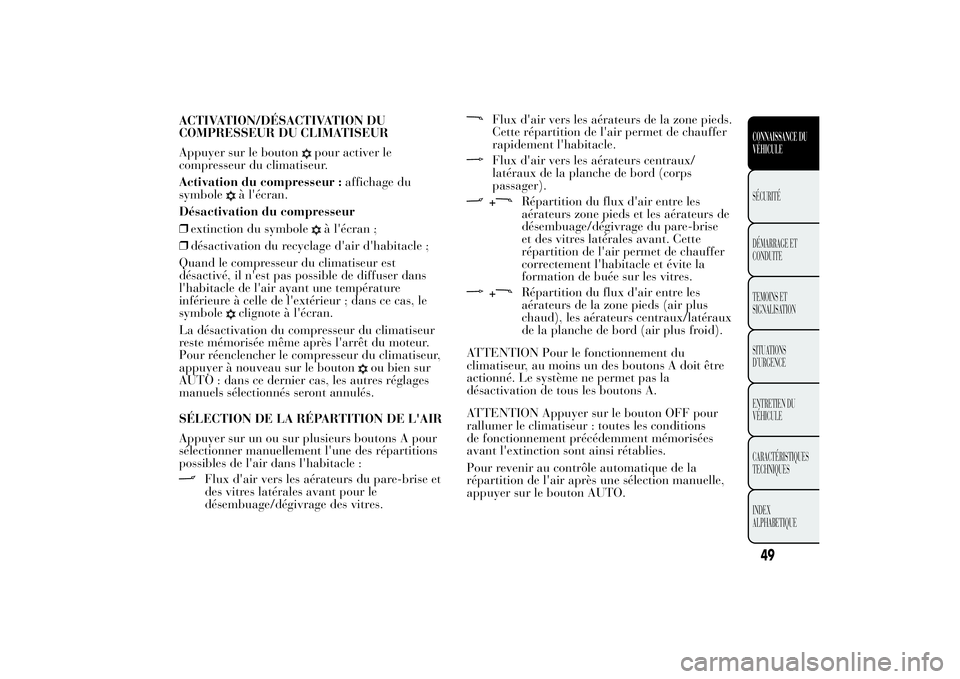 Lancia Ypsilon 2012 Notice dentretien (in French) ACTIVATION/DÉSACTIVATION DU
COMPRESSEUR DU CLIMATISEUR
Appuyer sur le bouton
pour activer le
compresseur du climatiseur.
Activation du compresseur :affichage du
symbole
à l'écran.
Désactivatio Lancia Ypsilon 2012 Notice dentretien (in French) ACTIVATION/DÉSACTIVATION DU
COMPRESSEUR DU CLIMATISEUR
Appuyer sur le bouton
pour activer le
compresseur du climatiseur.
Activation du compresseur :affichage du
symbole
à l'écran.
Désactivatio
