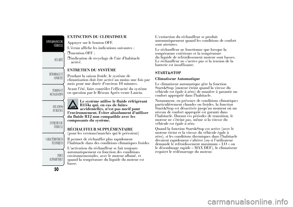 Lancia Ypsilon 2012 Notice dentretien (in French) EXTINCTION DU CLIMATISEUR
Appuyer sur le bouton OFF.
L'écran affiche les indications suivantes :
❒mention OFF ;
❒indication de recyclage de l'air d'habitacle
activé.
ENTRETIEN DU SYS Lancia Ypsilon 2012 Notice dentretien (in French) EXTINCTION DU CLIMATISEUR
Appuyer sur le bouton OFF.
L'écran affiche les indications suivantes :
❒mention OFF ;
❒indication de recyclage de l'air d'habitacle
activé.
ENTRETIEN DU SYS