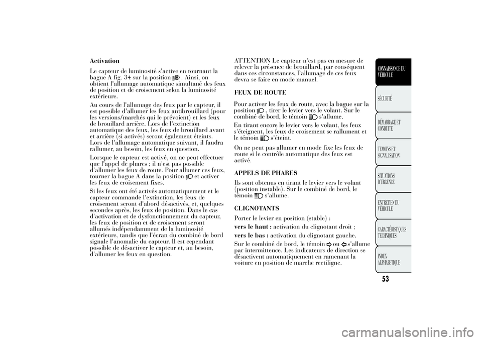 Lancia Ypsilon 2012 Notice dentretien (in French) Le capteur de luminosité s'active en tournant la bague A fig. 34 sur la position
. Ainsi, on
obtient l'allumage automatique simultané des feuxde position et de croisement selon la luminosit Lancia Ypsilon 2012 Notice dentretien (in French) Le capteur de luminosité s'active en tournant la bague A fig. 34 sur la position
. Ainsi, on
obtient l'allumage automatique simultané des feuxde position et de croisement selon la luminosit
