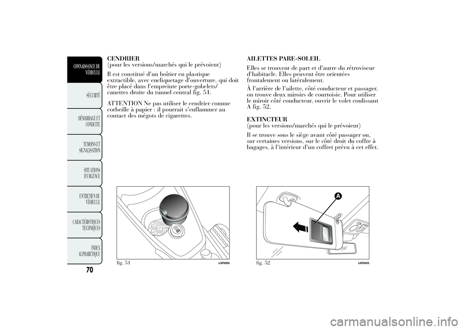 Lancia Ypsilon 2012 Notice dentretien (in French) CENDRIER
(pour les versions/marchés qui le prévoient)
Il est constitué d'un boîtier en plastique
extractible, avec encliquetage d'ouverture, qui doit
être placé dans l'empreinte port Lancia Ypsilon 2012 Notice dentretien (in French) CENDRIER
(pour les versions/marchés qui le prévoient)
Il est constitué d'un boîtier en plastique
extractible, avec encliquetage d'ouverture, qui doit
être placé dans l'empreinte port