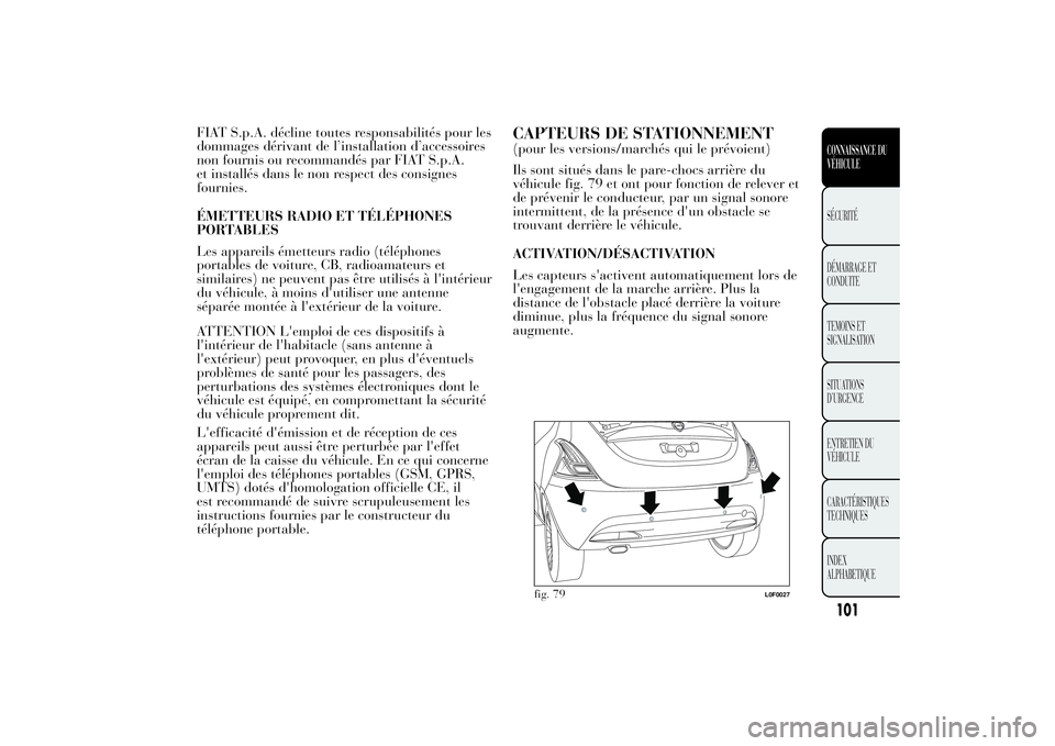 Lancia Ypsilon 2014 Notice dentretien (in French) FIAT S.p.A. décline toutes responsabilités pour les
dommages dérivant de l’installation d’accessoires
non fournis ou recommandés par FIAT S.p.A.
et installés dans le non respect des consignes Lancia Ypsilon 2014 Notice dentretien (in French) FIAT S.p.A. décline toutes responsabilités pour les
dommages dérivant de l’installation d’accessoires
non fournis ou recommandés par FIAT S.p.A.
et installés dans le non respect des consignes