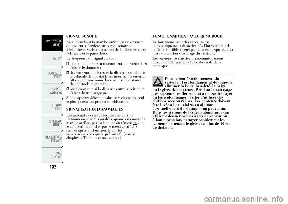 Lancia Ypsilon 2014 Notice dentretien (in French) SIGNAL SONORE
En enclenchant la marche arrière, si un obstacle
est présent à l'arrière, un signal sonore se
déclenche et varie en fonction de la distance entre
l'obstacle et le pare-chocs Lancia Ypsilon 2014 Notice dentretien (in French) SIGNAL SONORE
En enclenchant la marche arrière, si un obstacle
est présent à l'arrière, un signal sonore se
déclenche et varie en fonction de la distance entre
l'obstacle et le pare-chocs