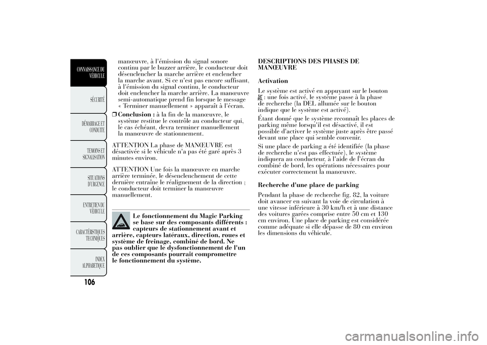 Lancia Ypsilon 2014 Notice dentretien (in French) manœuvre, à l'émission du signal sonore
continu par le buzzer arrière, le conducteur doit
désenclencher la marche arrière et enclencher
la marche avant. Si ce n'est pas encore suffisant, Lancia Ypsilon 2014 Notice dentretien (in French) manœuvre, à l'émission du signal sonore
continu par le buzzer arrière, le conducteur doit
désenclencher la marche arrière et enclencher
la marche avant. Si ce n'est pas encore suffisant,