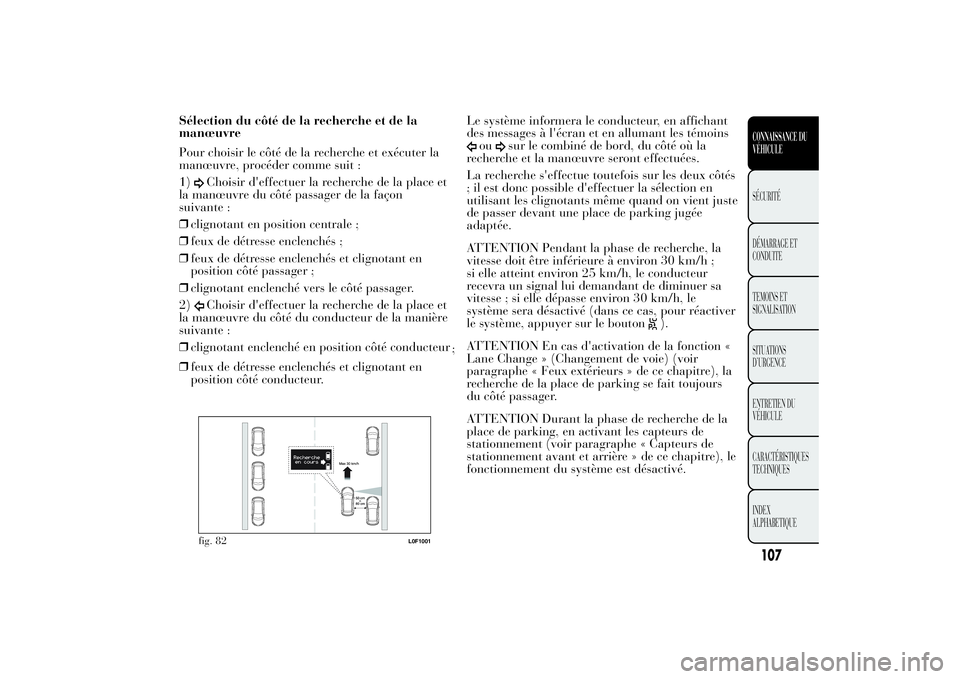 Lancia Ypsilon 2014 Notice dentretien (in French) Sélection du côté de la recherche et de la
manœuvre
Pour choisir le côté de la recherche et exécuter la
manœuvre, procéder comme suit :
1)
Choisir d'effectuer la recherche de la place et
Lancia Ypsilon 2014 Notice dentretien (in French) Sélection du côté de la recherche et de la
manœuvre
Pour choisir le côté de la recherche et exécuter la
manœuvre, procéder comme suit :
1)
Choisir d'effectuer la recherche de la place et