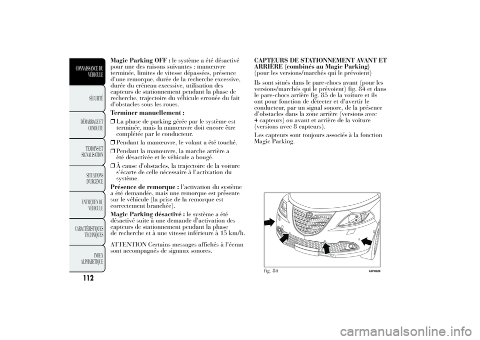 Lancia Ypsilon 2014 Notice dentretien (in French) Magic Parking OFF :le système a été désactivé
pour une des raisons suivantes : manœuvre
terminée, limites de vitesse dépassées, présence
d'une remorque, durée de la recherche excessive, Lancia Ypsilon 2014 Notice dentretien (in French) Magic Parking OFF :le système a été désactivé
pour une des raisons suivantes : manœuvre
terminée, limites de vitesse dépassées, présence
d'une remorque, durée de la recherche excessive,