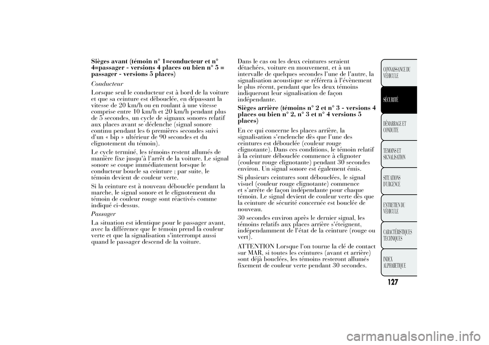 Lancia Ypsilon 2014  Notice dentretien (in French) Sièges avant (témoin n° 1=conducteur et n°
4=passager - versions 4 places ou bien n° 5 =
passager - versions 5 places)
Conducteur
Lorsque seul le conducteur est à bord de la voiture
et que sa ce