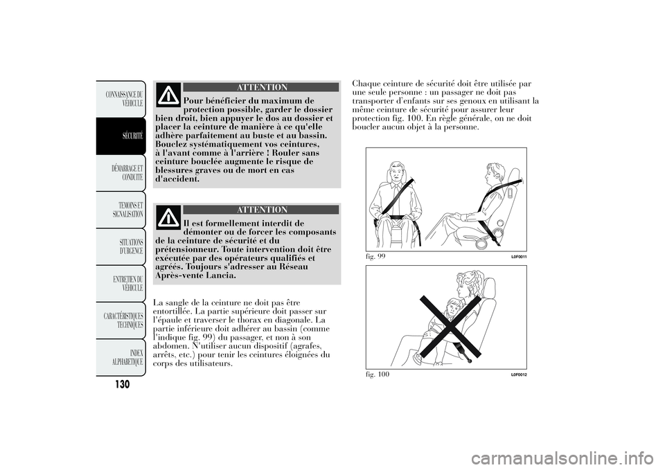 Lancia Ypsilon 2014  Notice dentretien (in French) ATTENTION
Pour bénéficier du maximum de
protection possible, garder le dossier
bien droit, bien appuyer le dos au dossier et
placer la ceinture de manière à ce qu'elle
adhère parfaitement au 