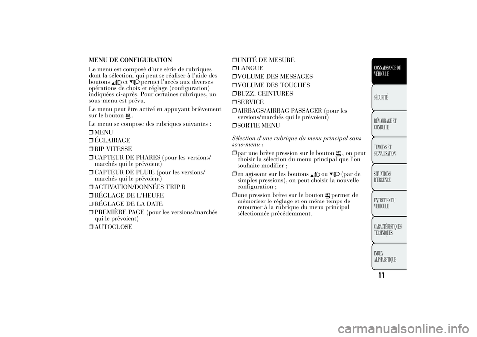 Lancia Ypsilon 2014  Notice dentretien (in French) MENU DE CONFIGURATION
Le menu est composé d'une série de rubriques
dont la sélection, qui peut se réaliser à l'aide des
boutons
et
permet l'accès aux diverses
opérations de choix et