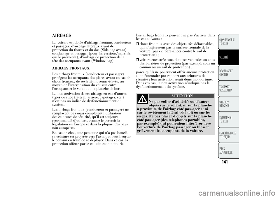 Lancia Ypsilon 2014 Notice dentretien (in French) AIRBAGSLa voiture est dotée d'airbags frontaux conducteur
et passager, d'airbags latéraux avant de
protection du thorax et du dos (Side bag avant)
conducteur et passager (pour les versions/m Lancia Ypsilon 2014 Notice dentretien (in French) AIRBAGSLa voiture est dotée d'airbags frontaux conducteur
et passager, d'airbags latéraux avant de
protection du thorax et du dos (Side bag avant)
conducteur et passager (pour les versions/m