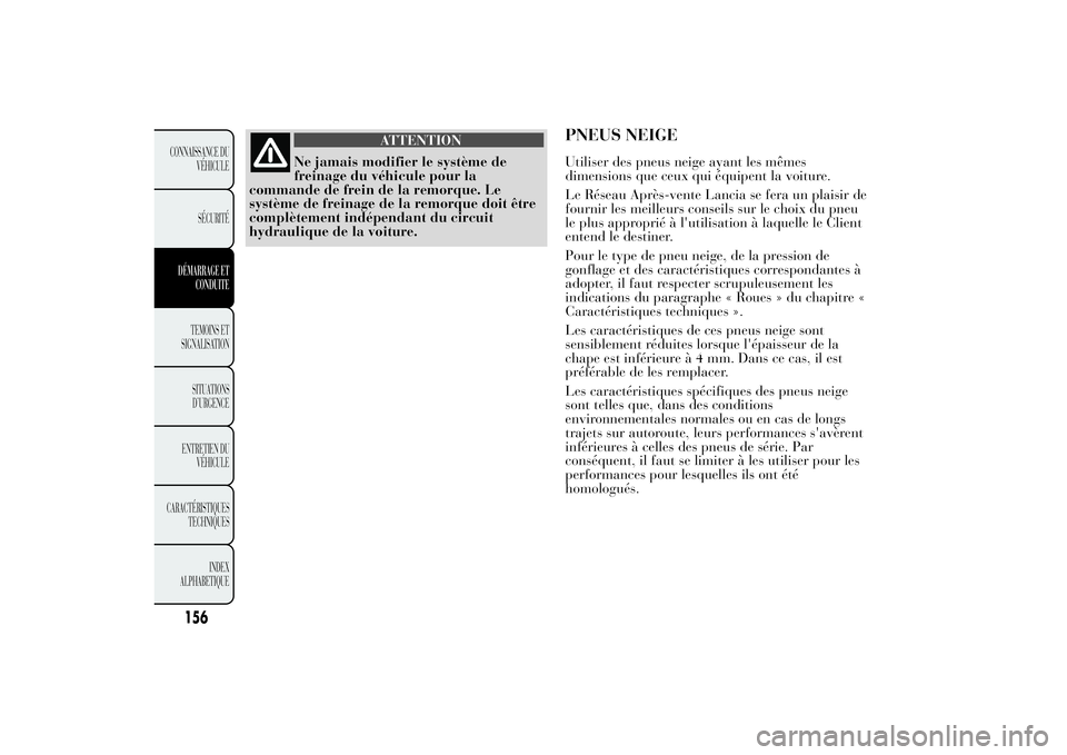 Lancia Ypsilon 2014 Notice dentretien (in French) ATTENTION
Ne jamais modifier le système de
freinage du véhicule pour la
commande de frein de la remorque. Le
système de freinage de la remorque doit être
complètement indépendant du circuit
hydr Lancia Ypsilon 2014 Notice dentretien (in French) ATTENTION
Ne jamais modifier le système de
freinage du véhicule pour la
commande de frein de la remorque. Le
système de freinage de la remorque doit être
complètement indépendant du circuit
hydr