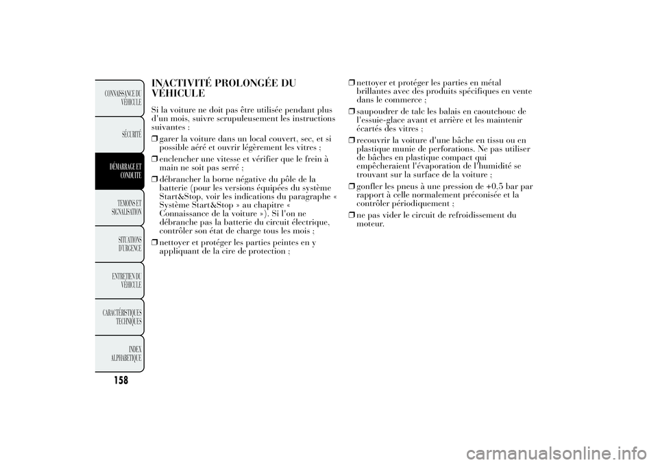 Lancia Ypsilon 2014 Notice dentretien (in French) INACTIVITÉ PROLONGÉE DU
VÉHICULESi la voiture ne doit pas être utilisée pendant plus
d'un mois, suivre scrupuleusement les instructions
suivantes :
❒garer la voiture dans un local couvert, Lancia Ypsilon 2014 Notice dentretien (in French) INACTIVITÉ PROLONGÉE DU
VÉHICULESi la voiture ne doit pas être utilisée pendant plus
d'un mois, suivre scrupuleusement les instructions
suivantes :
❒garer la voiture dans un local couvert,