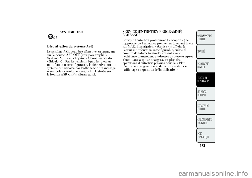 Lancia Ypsilon 2014 Notice dentretien (in French) SYSTÈME ASR
Désactivation du système ASR
Le système ASR peut être désactivé en appuyant
sur le bouton ASR OFF (voir paragraphe «
Système ASR » au chapitre « Connaissance du
véhicule ») . Lancia Ypsilon 2014 Notice dentretien (in French) SYSTÈME ASR
Désactivation du système ASR
Le système ASR peut être désactivé en appuyant
sur le bouton ASR OFF (voir paragraphe «
Système ASR » au chapitre « Connaissance du
véhicule ») .