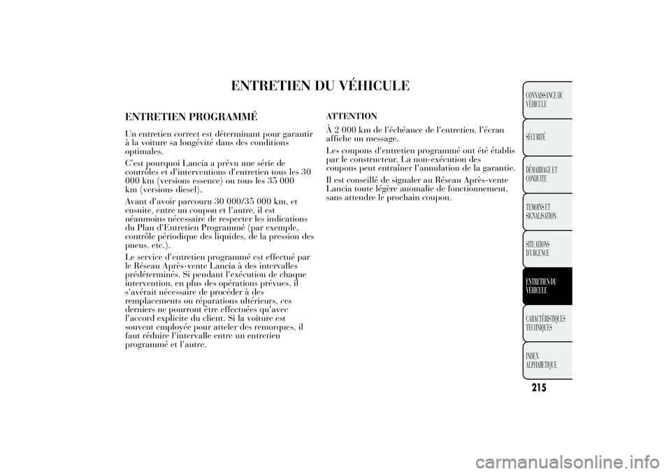 Lancia Ypsilon 2014 Notice dentretien (in French) ENTRETIEN DU VÉHICULE
ENTRETIEN PROGRAMMÉUn entretien correct est déterminant pour garantir
à la voiture sa longévité dans des conditions
optimales.
C'est pourquoi Lancia a prévu une série Lancia Ypsilon 2014 Notice dentretien (in French) ENTRETIEN DU VÉHICULE
ENTRETIEN PROGRAMMÉUn entretien correct est déterminant pour garantir
à la voiture sa longévité dans des conditions
optimales.
C'est pourquoi Lancia a prévu une série