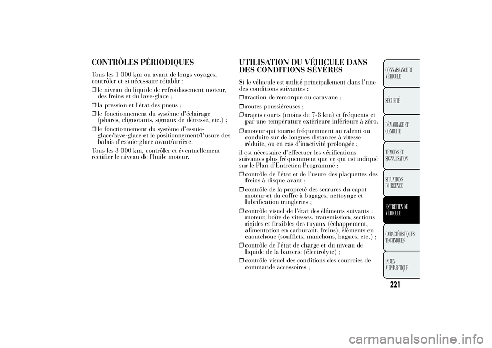 Lancia Ypsilon 2014  Notice dentretien (in French) CONTRÔLES PÉRIODIQUESTous les 1 000 km ou avant de longs voyages,
contrôler et si nécessaire rétablir :
❒le niveau du liquide de refroidissement moteur,
des freins et du lave-glace ;
❒la pres