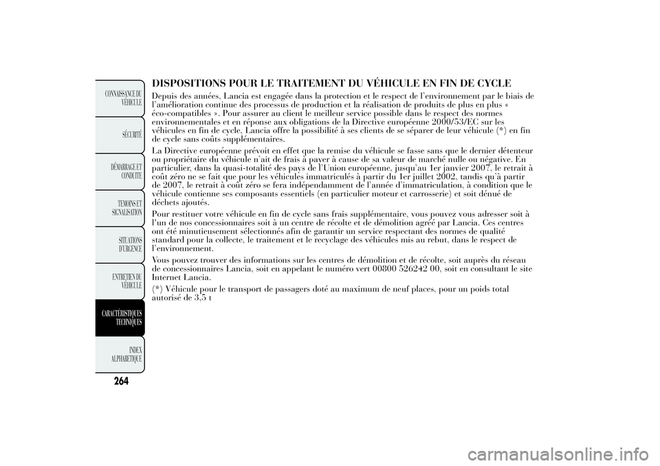 Lancia Ypsilon 2014 Notice dentretien (in French) DISPOSITIONS POUR LE TRAITEMENT DU VÉHICULE EN FIN DE CYCLEDepuis des années, Lancia est engagée dans la protection et le respect de l’environnement par le biais de
l’amélioration continue des Lancia Ypsilon 2014 Notice dentretien (in French) DISPOSITIONS POUR LE TRAITEMENT DU VÉHICULE EN FIN DE CYCLEDepuis des années, Lancia est engagée dans la protection et le respect de l’environnement par le biais de
l’amélioration continue des
