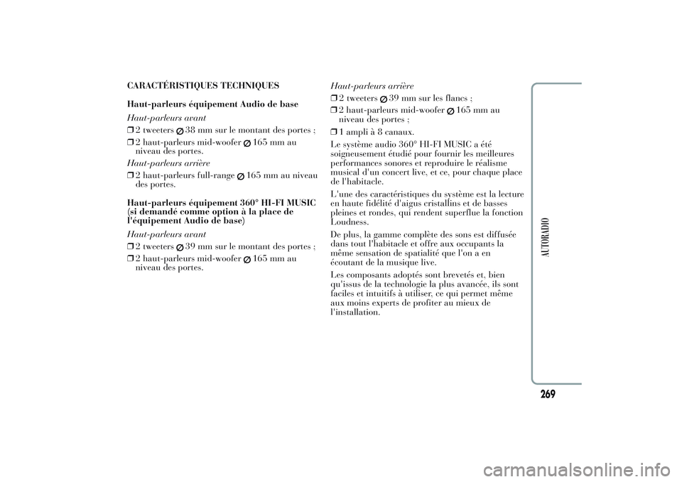 Lancia Ypsilon 2014 Notice dentretien (in French) CARACTÉRISTIQUES TECHNIQUES
Haut-parleurs équipement Audio de base
Haut-parleurs avant
❒2 tweeters
38 mm sur le montant des portes ;
❒2 haut-parleurs mid-woofer
165 mm au
niveau des portes.
Haut Lancia Ypsilon 2014 Notice dentretien (in French) CARACTÉRISTIQUES TECHNIQUES
Haut-parleurs équipement Audio de base
Haut-parleurs avant
❒2 tweeters
38 mm sur le montant des portes ;
❒2 haut-parleurs mid-woofer
165 mm au
niveau des portes.
Haut