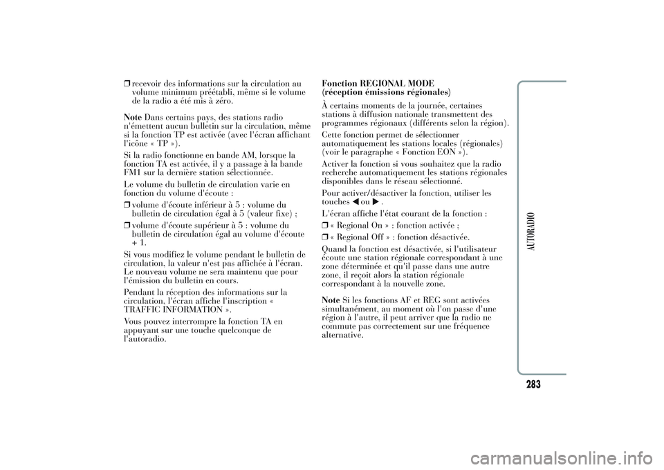 Lancia Ypsilon 2014 Notice dentretien (in French) ❒recevoir des informations sur la circulation au
volume minimum préétabli, même si le volume
de la radio a été mis à zéro.
NoteDans certains pays, des stations radio
n'émettent aucun bul Lancia Ypsilon 2014 Notice dentretien (in French) ❒recevoir des informations sur la circulation au
volume minimum préétabli, même si le volume
de la radio a été mis à zéro.
NoteDans certains pays, des stations radio
n'émettent aucun bul