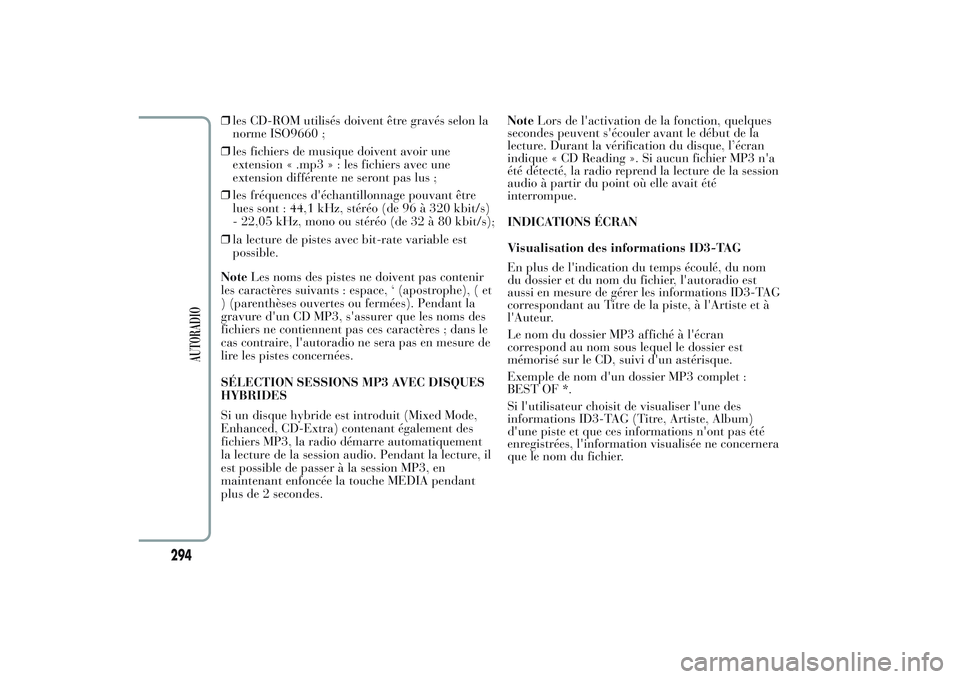 Lancia Ypsilon 2014 Notice dentretien (in French) ❒les CD-ROM utilisés doivent être gravés selon la
norme ISO9660 ;
❒les fichiers de musique doivent avoir une
extension « .mp3 » : les fichiers avec une
extension différente ne seront pas lus Lancia Ypsilon 2014 Notice dentretien (in French) ❒les CD-ROM utilisés doivent être gravés selon la
norme ISO9660 ;
❒les fichiers de musique doivent avoir une
extension « .mp3 » : les fichiers avec une
extension différente ne seront pas lus