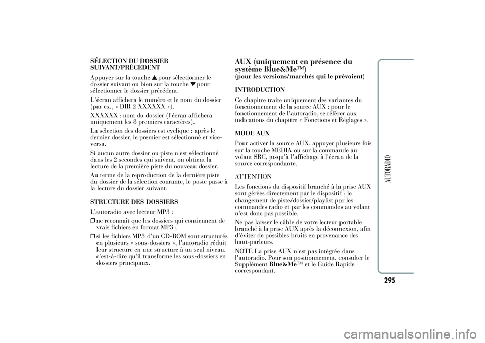Lancia Ypsilon 2014 Notice dentretien (in French) SÉLECTION DU DOSSIER
SUIVANT/PRÉCÉDENT
Appuyer sur la touche
pour sélectionner le
dossier suivant ou bien sur la touche
pour
sélectionner le dossier précédent.
L'écran affichera le numéro Lancia Ypsilon 2014 Notice dentretien (in French) SÉLECTION DU DOSSIER
SUIVANT/PRÉCÉDENT
Appuyer sur la touche
pour sélectionner le
dossier suivant ou bien sur la touche
pour
sélectionner le dossier précédent.
L'écran affichera le numéro