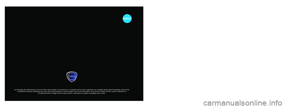 Lancia Ypsilon 2014 Notice dentretien (in French) Les données de cette brochure sont fournies à titre indicatif. Lancia pourra, à n’importe quel moment, appliquer aux modèles décrits dans la présente notice toute
modification estimée néces Lancia Ypsilon 2014 Notice dentretien (in French) Les données de cette brochure sont fournies à titre indicatif. Lancia pourra, à n’importe quel moment, appliquer aux modèles décrits dans la présente notice toute
modification estimée néces