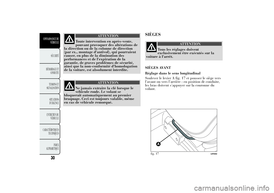 Lancia Ypsilon 2014 Notice dentretien (in French) ATTENTION
Toute intervention en après-vente,
pouvant provoquer des altérations de
la direction ou de la colonne de direction
(par ex., montage d'antivol), qui pourraient
causer, en plus de la di Lancia Ypsilon 2014 Notice dentretien (in French) ATTENTION
Toute intervention en après-vente,
pouvant provoquer des altérations de
la direction ou de la colonne de direction
(par ex., montage d'antivol), qui pourraient
causer, en plus de la di