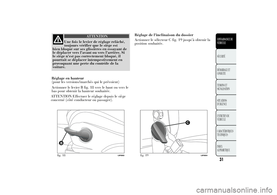 Lancia Ypsilon 2014 Notice dentretien (in French) ATTENTION
Une fois le levier de réglage relâché,
toujours vérifier que le siège est
bien bloqué sur ses glissières en essayant de
le déplacer vers l'avant ou vers l'arrière. Si
le si Lancia Ypsilon 2014 Notice dentretien (in French) ATTENTION
Une fois le levier de réglage relâché,
toujours vérifier que le siège est
bien bloqué sur ses glissières en essayant de
le déplacer vers l'avant ou vers l'arrière. Si
le si