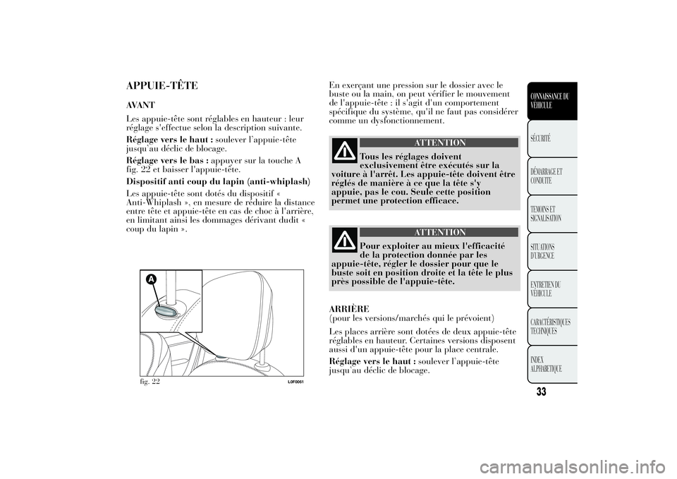 Lancia Ypsilon 2014 Notice dentretien (in French) APPUIE-TÊTEAVANT
Les appuie-tête sont réglables en hauteur : leur
réglage s'effectue selon la description suivante.
Réglage vers le haut :soulever l’appuie-tête
jusqu’au déclic de bloca Lancia Ypsilon 2014 Notice dentretien (in French) APPUIE-TÊTEAVANT
Les appuie-tête sont réglables en hauteur : leur
réglage s'effectue selon la description suivante.
Réglage vers le haut :soulever l’appuie-tête
jusqu’au déclic de bloca