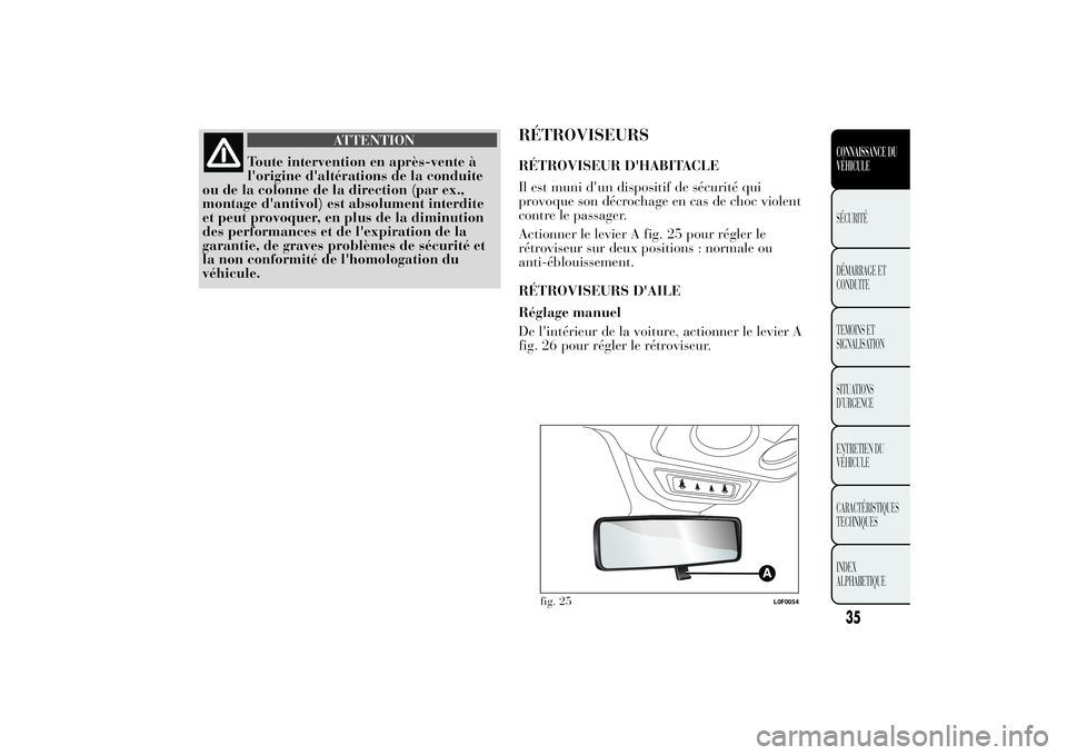 Lancia Ypsilon 2014 Notice dentretien (in French) ATTENTION
Toute intervention en après-vente à
l'origine d'altérations de la conduite
ou de la colonne de la direction (par ex.,
montage d'antivol) est absolument interdite
et peut provo Lancia Ypsilon 2014 Notice dentretien (in French) ATTENTION
Toute intervention en après-vente à
l'origine d'altérations de la conduite
ou de la colonne de la direction (par ex.,
montage d'antivol) est absolument interdite
et peut provo