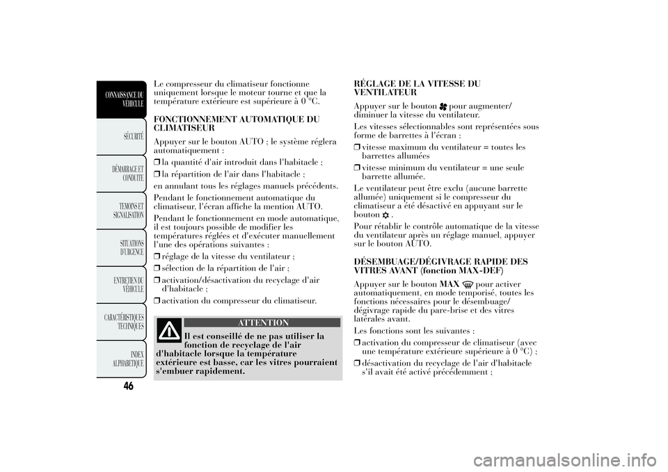 Lancia Ypsilon 2014 Notice dentretien (in French) Le compresseur du climatiseur fonctionne
uniquement lorsque le moteur tourne et que la
température extérieure est supérieureà0°C.
FONCTIONNEMENT AUTOMATIQUE DU
CLIMATISEUR
Appuyer sur le bouton A Lancia Ypsilon 2014 Notice dentretien (in French) Le compresseur du climatiseur fonctionne
uniquement lorsque le moteur tourne et que la
température extérieure est supérieureà0°C.
FONCTIONNEMENT AUTOMATIQUE DU
CLIMATISEUR
Appuyer sur le bouton A
