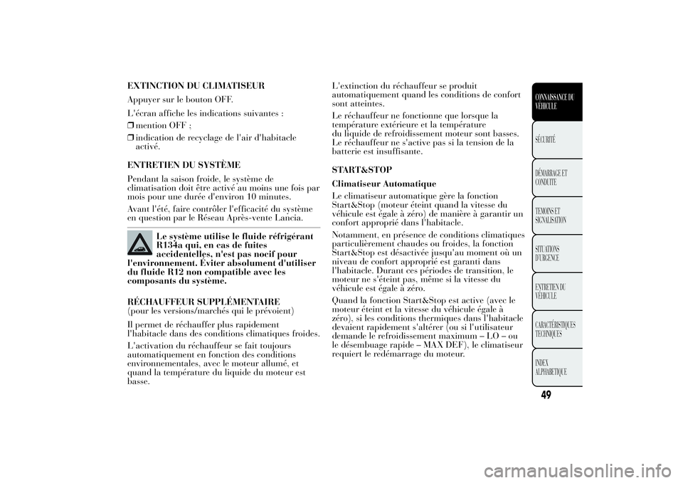 Lancia Ypsilon 2014 Notice dentretien (in French) EXTINCTION DU CLIMATISEUR
Appuyer sur le bouton OFF.
L'écran affiche les indications suivantes :
❒mention OFF ;
❒indication de recyclage de l'air d'habitacle
activé.
ENTRETIEN DU SYS Lancia Ypsilon 2014 Notice dentretien (in French) EXTINCTION DU CLIMATISEUR
Appuyer sur le bouton OFF.
L'écran affiche les indications suivantes :
❒mention OFF ;
❒indication de recyclage de l'air d'habitacle
activé.
ENTRETIEN DU SYS