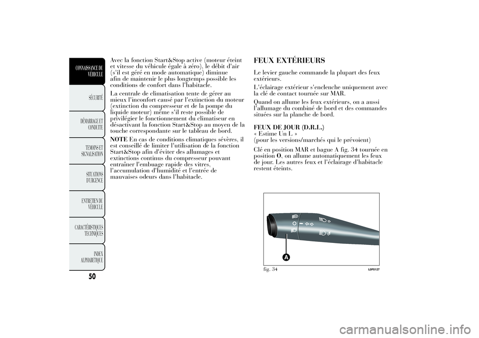Lancia Ypsilon 2014 Notice dentretien (in French) Avec la fonction Start&Stop active (moteur éteint
et vitesse du véhicule égale à zéro), le débit d'air
(s'il est géré en mode automatique) diminue
afin de maintenir le plus longtemps p Lancia Ypsilon 2014 Notice dentretien (in French) Avec la fonction Start&Stop active (moteur éteint
et vitesse du véhicule égale à zéro), le débit d'air
(s'il est géré en mode automatique) diminue
afin de maintenir le plus longtemps p