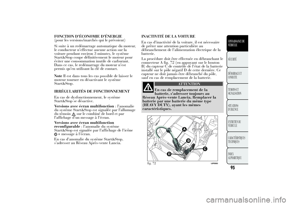 Lancia Ypsilon 2014 Notice dentretien (in French) FONCTION D'ÉCONOMIE D'ÉNERGIE
(pour les versions/marchés qui le prévoient)
Si suite à un redémarrage automatique du moteur,
le conducteur n'effectue aucune action sur la
voiture pend Lancia Ypsilon 2014 Notice dentretien (in French) FONCTION D'ÉCONOMIE D'ÉNERGIE
(pour les versions/marchés qui le prévoient)
Si suite à un redémarrage automatique du moteur,
le conducteur n'effectue aucune action sur la
voiture pend