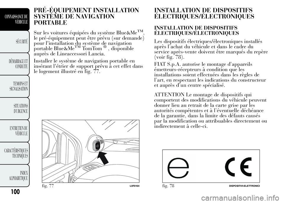 Lancia Ypsilon 2015  Notice dentretien (in French) PRÉ-ÉQUIPEMENT INSTALLATION
SYSTÈME DE NAVIGATION
PORTABLE
Sur les voitures équipées du système Blue&MeTM,
le pré-équipement peut être prévu (sur demande)
pour l'installation du système