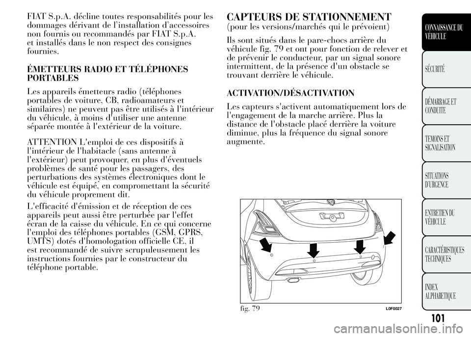 Lancia Ypsilon 2015 Notice dentretien (in French) FIAT S.p.A. décline toutes responsabilités pour les
dommages dérivant de l’installation d’accessoires
non fournis ou recommandés par FIAT S.p.A.
et installés dans le non respect des consignes Lancia Ypsilon 2015 Notice dentretien (in French) FIAT S.p.A. décline toutes responsabilités pour les
dommages dérivant de l’installation d’accessoires
non fournis ou recommandés par FIAT S.p.A.
et installés dans le non respect des consignes