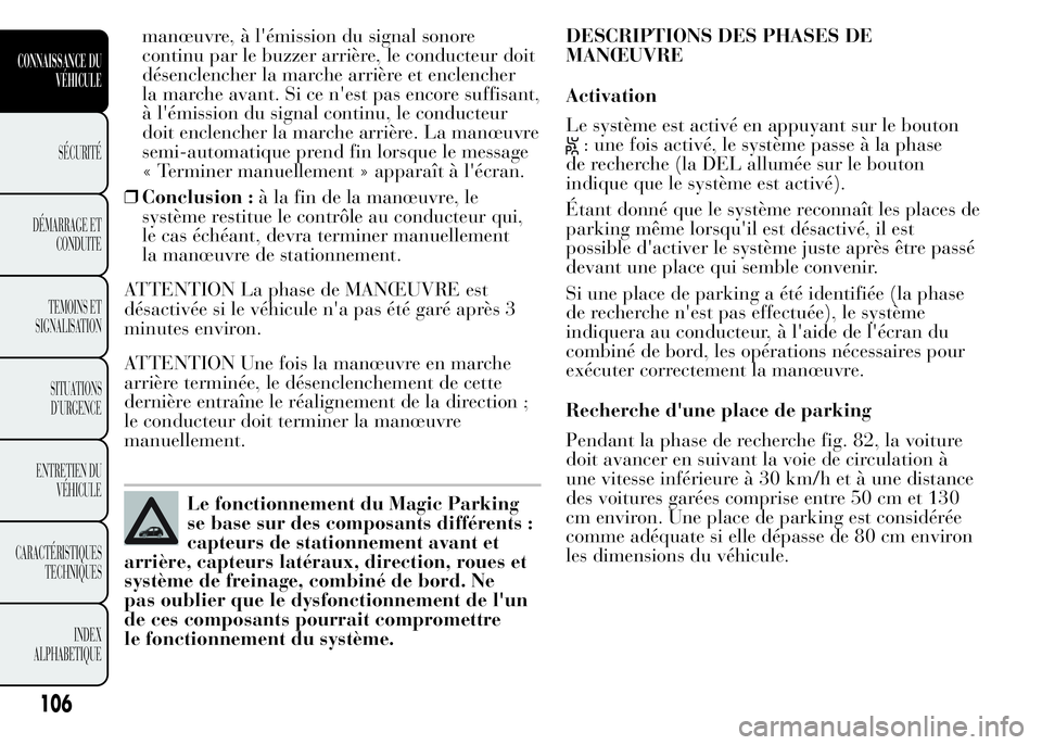 Lancia Ypsilon 2015 Notice dentretien (in French) manœuvre, à l'émission du signal sonore
continu par le buzzer arrière, le conducteur doit
désenclencher la marche arrière et enclencher
la marche avant. Si ce n'est pas encore suffisant, Lancia Ypsilon 2015 Notice dentretien (in French) manœuvre, à l'émission du signal sonore
continu par le buzzer arrière, le conducteur doit
désenclencher la marche arrière et enclencher
la marche avant. Si ce n'est pas encore suffisant,