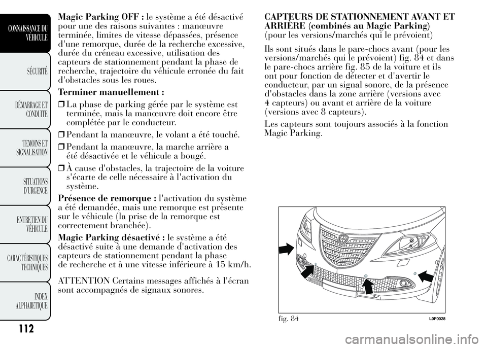 Lancia Ypsilon 2015  Notice dentretien (in French) Magic Parking OFF :le système a été désactivé
pour une des raisons suivantes : manœuvre
terminée, limites de vitesse dépassées, présence
d'une remorque, durée de la recherche excessive,