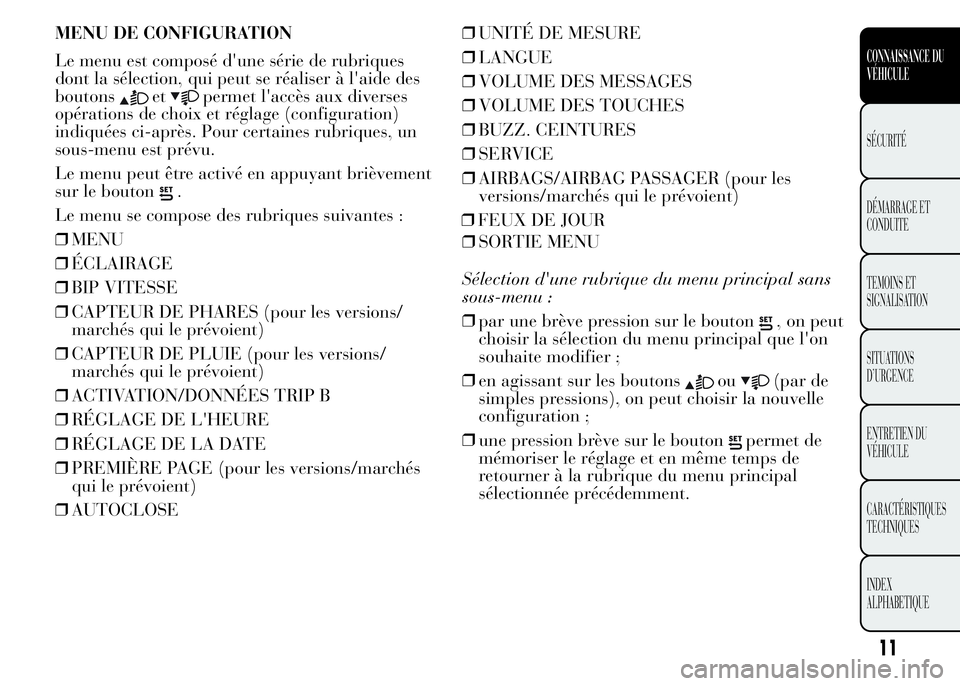Lancia Ypsilon 2015  Notice dentretien (in French) MENU DE CONFIGURATION
Le menu est composé d'une série de rubriques
dont la sélection, qui peut se réaliser à l'aide des
boutons
etpermet l'accès aux diverses
opérations de choix et 