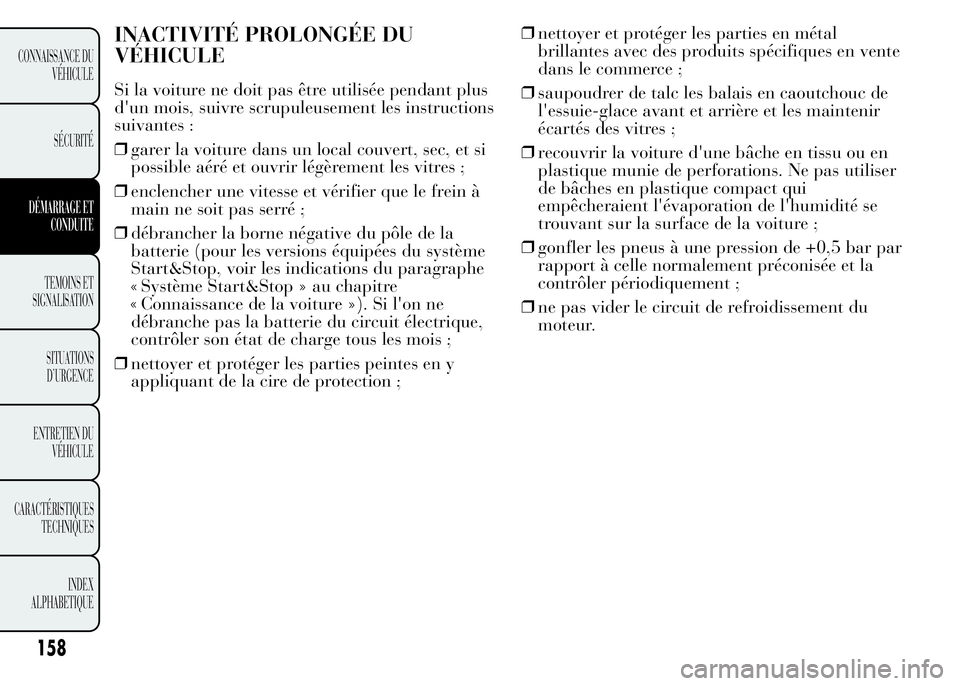 Lancia Ypsilon 2015 Notice dentretien (in French) INACTIVITÉ PROLONGÉE DU
VÉHICULE
Si la voiture ne doit pas être utilisée pendant plus
d'un mois, suivre scrupuleusement les instructions
suivantes :
❒garer la voiture dans un local couvert, Lancia Ypsilon 2015 Notice dentretien (in French) INACTIVITÉ PROLONGÉE DU
VÉHICULE
Si la voiture ne doit pas être utilisée pendant plus
d'un mois, suivre scrupuleusement les instructions
suivantes :
❒garer la voiture dans un local couvert,