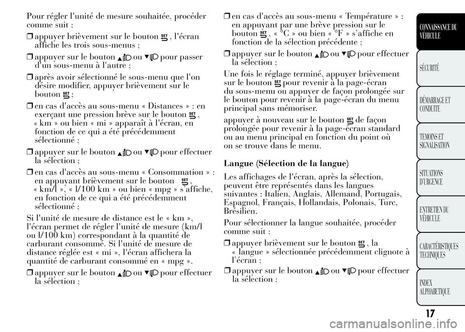 Lancia Ypsilon 2015  Notice dentretien (in French) Pour régler l'unité de mesure souhaitée, procéder
comme suit :
❒appuyer brièvement sur le bouton
, l'écran
affiche les trois sous-menus ;
❒appuyer sur le bouton
oupour passer
d'u