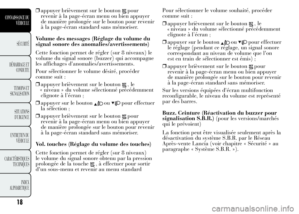 Lancia Ypsilon 2015  Notice dentretien (in French) ❒appuyer brièvement sur le boutonpour
revenir à la page-écran menu ou bien appuyer
de manière prolongée sur le bouton pour revenir
à la page-écran standard sans mémoriser.
Volume des message