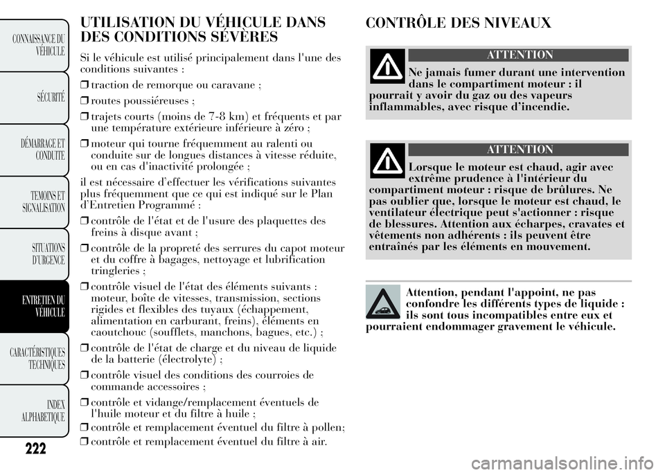 Lancia Ypsilon 2015 Notice dentretien (in French) 222
CONNAISSANCE DU
VÉHICULE
SÉCURITÉ
DÉMARRAGE ET
CONDUITE
TEMOINS ET
SIGNALISATION
SITUATIONS
D’URGENCE
ENTRETIEN DU
VÉHICULE
CARACTÉRISTIQUES
TECHNIQUES
INDEX
ALPHABETIQUE
UTILISATION DU V Lancia Ypsilon 2015 Notice dentretien (in French) 222
CONNAISSANCE DU
VÉHICULE
SÉCURITÉ
DÉMARRAGE ET
CONDUITE
TEMOINS ET
SIGNALISATION
SITUATIONS
D’URGENCE
ENTRETIEN DU
VÉHICULE
CARACTÉRISTIQUES
TECHNIQUES
INDEX
ALPHABETIQUE
UTILISATION DU V