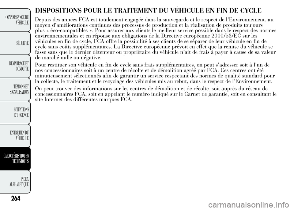 Lancia Ypsilon 2015  Notice dentretien (in French) DISPOSITIONS POUR LE TRAITEMENT DU VÉHICULE EN FIN DE CYCLE
264
CONNAISSANCE DU
VÉHICULE
SÉCURITÉ
DÉMARRAGE ET
CONDUITE
TEMOINS ET
SIGNALISATION
SITUATIONS
D’URGENCE
ENTRETIEN DU
VÉHICULE
CARA
