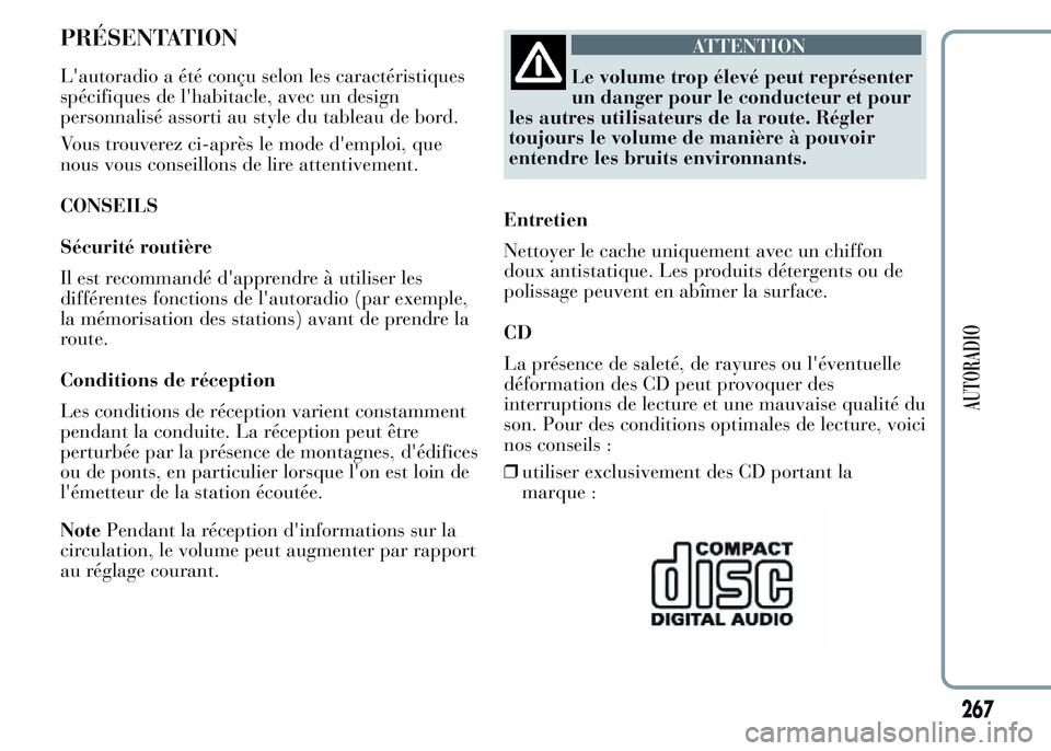 Lancia Ypsilon 2015  Notice dentretien (in French) PRÉSENTATION
L'autoradio a été conçu selon les caractéristiques
spécifiques de l'habitacle, avec un design
personnalisé assorti au style du tableau de bord.
Vous trouverez ci-après le 