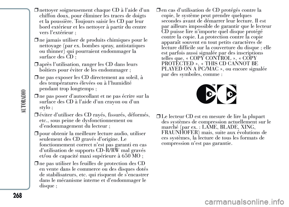 Lancia Ypsilon 2015  Notice dentretien (in French) ❒nettoyer soigneusement chaque CD à l'aide d'un
chiffon doux, pour éliminer les traces de doigts
et la poussière. Toujours saisir les CD par leur
bord extérieur et les nettoyer à partir